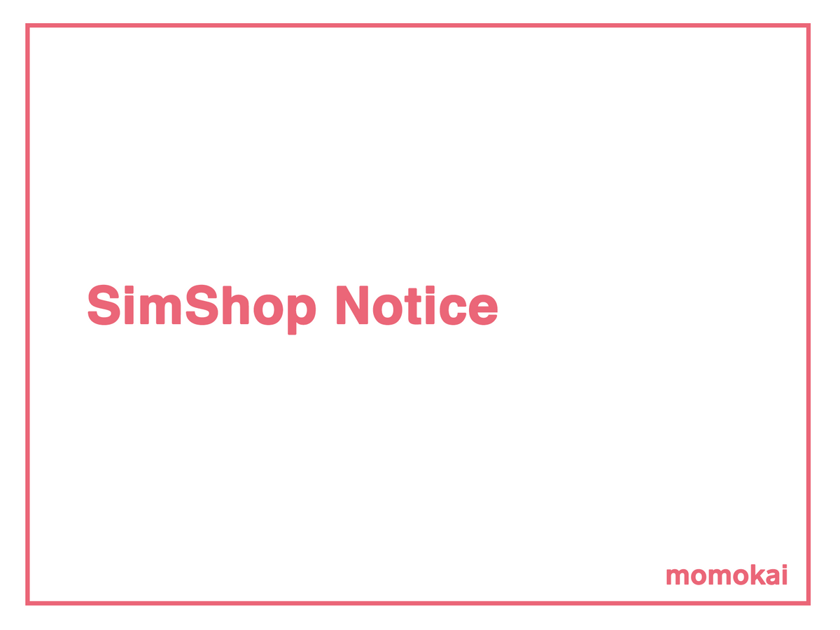 Notice For SimShop Customers – Momokai